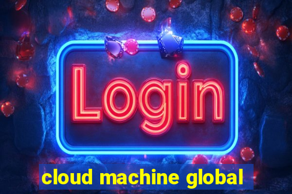 cloud machine global